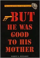 R. Rockaway: But He Was Good to His Mother: The Lives and Crimes of Jewish Gangsters