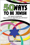 Book cover image of Fifty Ways to Be Jewish: Or, Simon and Garfunkel, Jesus Loves You Less than You Will Know by David J. Forman