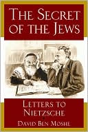 Book cover image of The Secret of the Jews: Letters to Nietzsche by David Ben Moshe