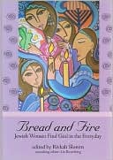 Book cover image of Bread & Fire: Jewish Women Find God in the Everyday by Rivkah Slonim
