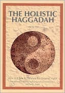 Book cover image of The Holistic Haggadah: How Will You Be Different This Passover Night? by Michael L. Kagan