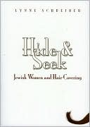 Lynne Schreiber: Hide and Seek: Jewish Women and Hair Covering