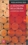 Book cover image of La economia de la deuda. Lecciones desde Mexico by Fausto Hernandez Trillo