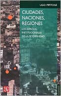 Ugo Pipitone: Ciudades, naciones, regiones. Los espacios institucionales de la modernidad