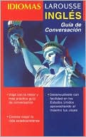 Book cover image of Idiomas Larousse: Ingles: Guia de Conversacion by Editors of Larousse