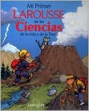 Book cover image of Mi primer Larousse de las ciencias (My First Larousse Book of Science) by Editors of Larousse (Mexico)
