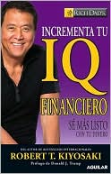 Book cover image of Incrementa tu IQ financiero: Sé más listo con tu dinero (Increase Your Financial IQ: Get Smarter with Your Money) by Robert T. Kiyosaki