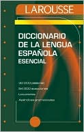 Editors of Larousse (Mexico): Diccionario esencial de la lengua española