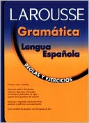 Editors of Larousse (Mexico): Gramatica Lengua Espanola: Reglas y Ejercicios