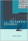 Elsa M. Gracida: El Desarro-llismo: Historia Economica de Mexico