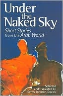 Book cover image of Under the Naked Sky: Short Stories from the Arab World by Denys Johnson-Davies