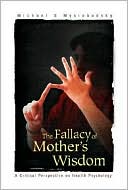 Book cover image of The Fallacy of Mother's Wisdom: A Critical Perspective on Health Psychology by Michael S. Myslobodsky