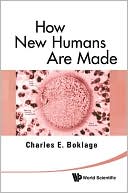 Book cover image of How New Humans are Made: Cells and Embryos, Twins and Chimeras, Left and Right, Mind/Self/Soul, Sexnd Schizophrenia by Charles E. Boklage