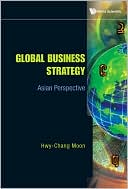 Hwy-Chang Moon: Global Business Strategy: Asian Perspective