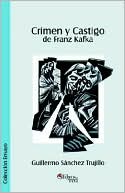 Guillermo Sanchez Trujillo: Crimen Y Castigo de Franz Kafka