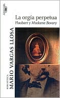 Mario Vargas Llosa: La orgia perpetua: Flaubert y Madame Bovary (The Perpetual Orgy: Flaubert and Madame Bovary)